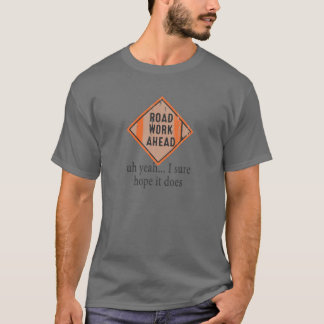 Wegwerken op weg naar de weg, hoop ik dat het grap t-shirt
