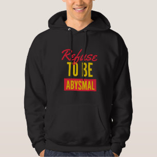 Weigeren om een abysmal inspirerend citaat te zijn hoodie