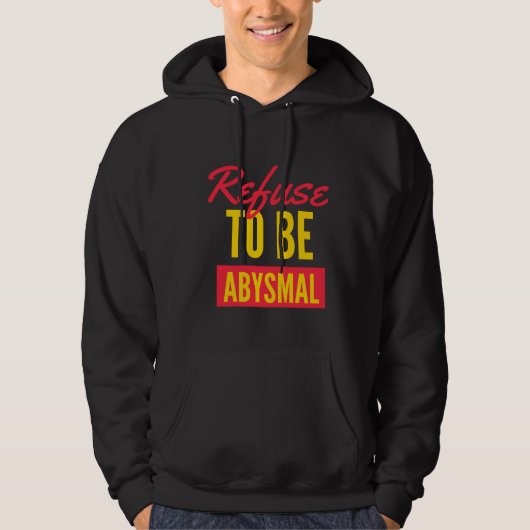 Weigeren om een abysmal inspirerend citaat te zijn hoodie (Voorkant)