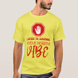 WEIGEREN OM TE ONDERSCHEIDEN NAAR NEGATIEVE VIBE-p T-shirt