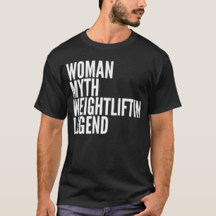 Weightlift Woman Myth Weightlift Legend T-shirt