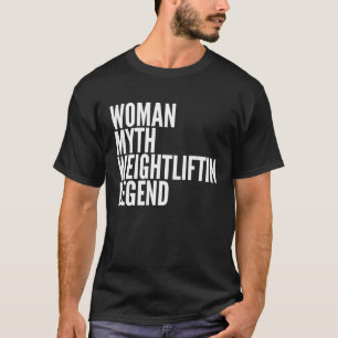 Weightlift Woman Myth Weightlift Legend T-shirt