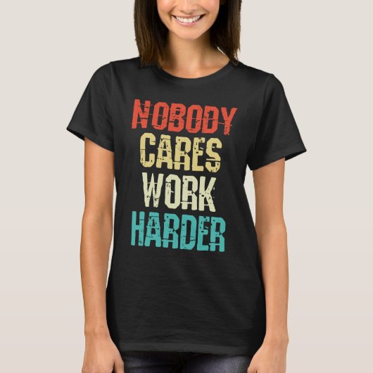 Weightlifter and bodybuilder nobody cares work har t-shirt (Voorkant)