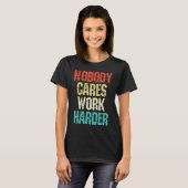 Weightlifter and bodybuilder nobody cares work har t-shirt (Voorkant volledig)