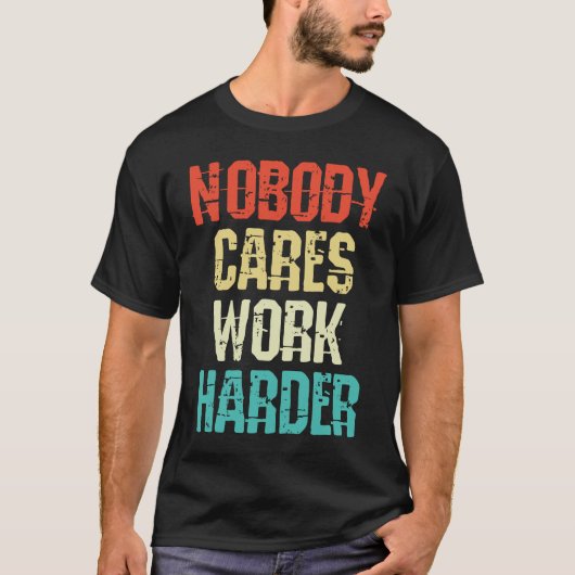 Weightlifter and bodybuilder nobody cares work har t-shirt (Voorkant)