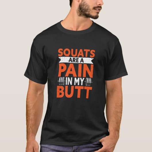 Weightlifter For Gym Workout   Pain In My Butt T-shirt (Voorkant)