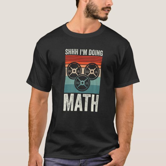 Weightlifting Gym Workout  Shhh Im Doing Math T-shirt (Voorkant)