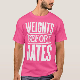 Weights Before Dates Strongman Fitness Gym Weightl T-shirt