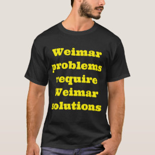 Weimar problemen vereisen Weimar oplossingen T-shirt