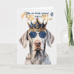 Weimaraner Dog King voor een dag Funny Birthday Kaart