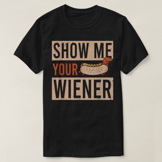 Weiner Dog Show Me Your Wiener Dachshund T-Shirt (Design voorkant)