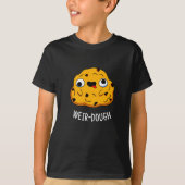 Weir-Dough Funny Baking Dough Pun Dark BG T-shirt (Voorkant)