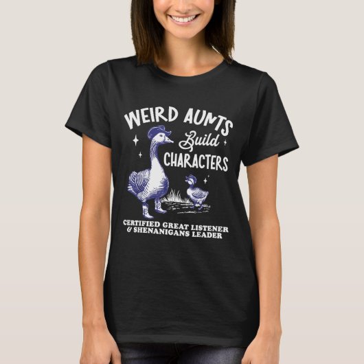 Weird Aunt Builds Character Funny Silly Goose Aunt T-shirt (Voorkant)
