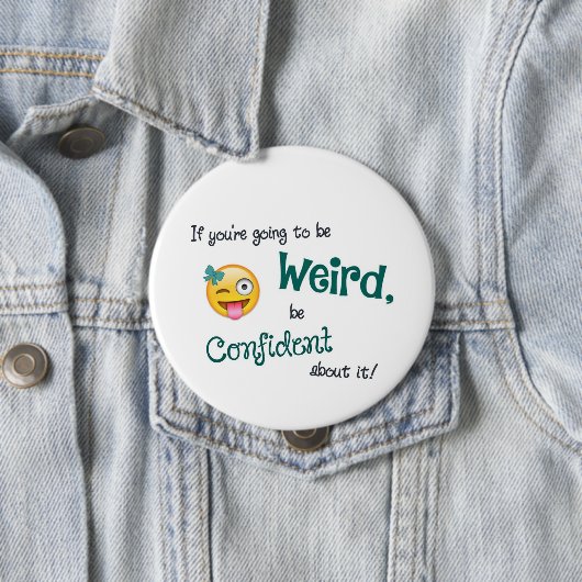 Weird & Confident 4 Inch Round Button (In situ)