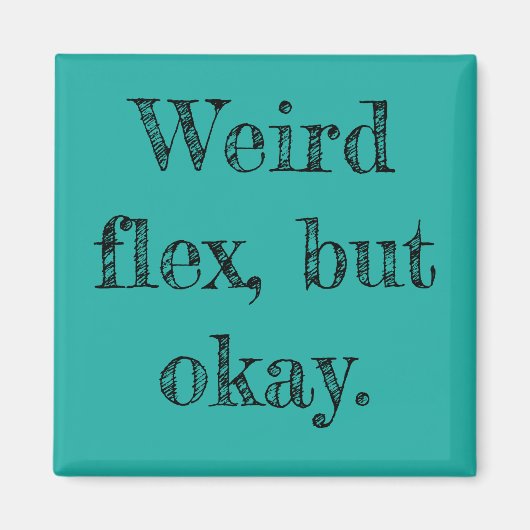 Weird Flex Magneet (Voorkant)