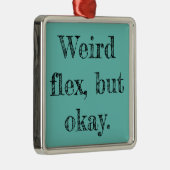 Weird Flex Metalen Ornament (Rechts)