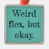 Weird Flex Metalen Ornament (Voorkant)