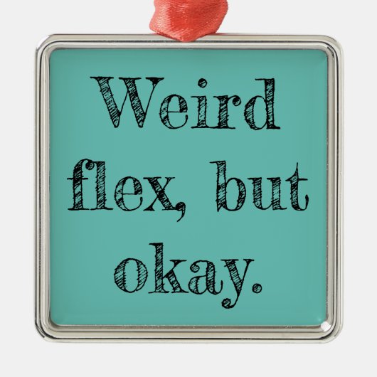 Weird Flex Metalen Ornament (Voorkant)