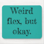 Weird Flex Muismat (Voorkant)