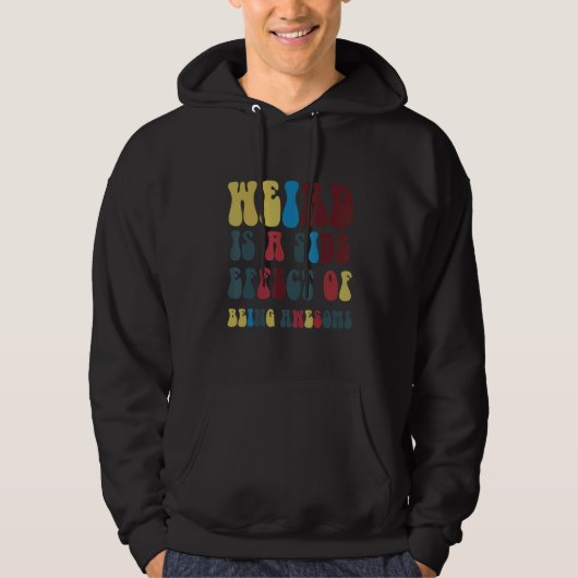 Weird Is A Side Effect Of Being Awesome Hoodie (Voorkant)
