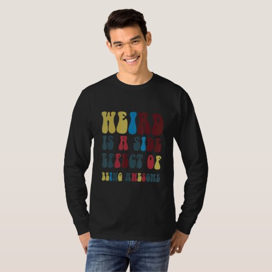 Weird Is A Side Effect Of Being Awesome T-shirt (Voorkant volledig)