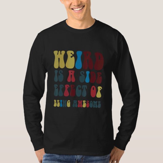 Weird Is A Side Effect Of Being Awesome T-shirt (Voorkant)
