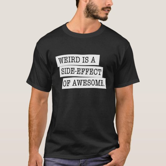 Weird is een bijwerking van geweldige zwart T-shir T-shirt (Voorkant)