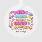  Weird Mom Raises Brave Humans Funny Parenting  Ornament (voorkant)