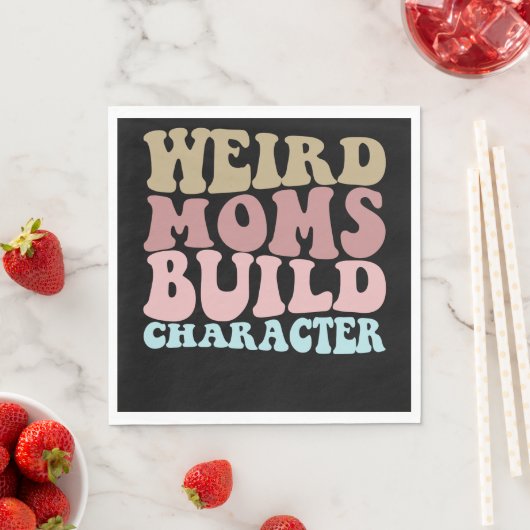 Weird Moms Build Character Funny Moederdag Servet (Insitu)