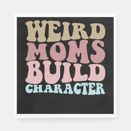 Weird Moms Build Character Funny Moederdag Servet (Voorkant)