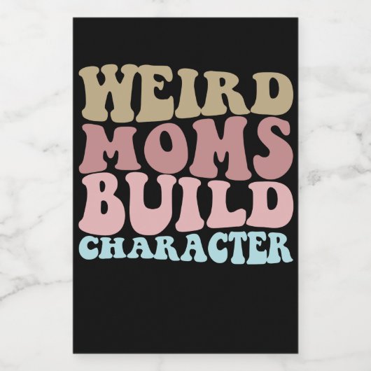 Weird Moms Build Character Funny Moederdag Wijn Etiket (Enkel label)