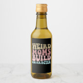 Weird Moms Build Character Funny Moederdag Wijn Etiket (Voorkant)