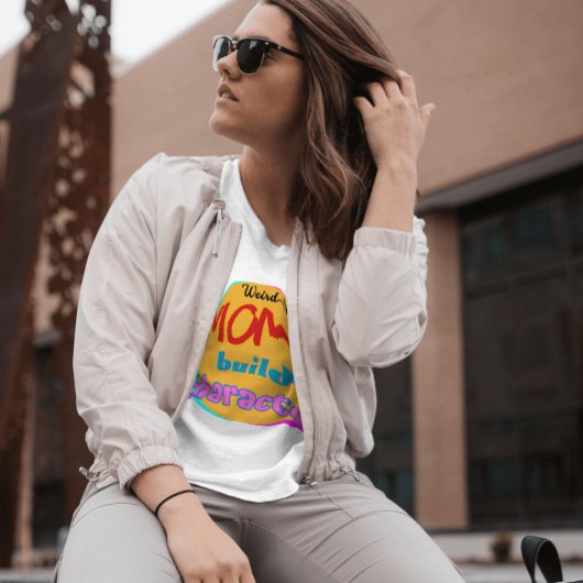 Weird Moms Build Character - Funny New Mother's Da T-shirt