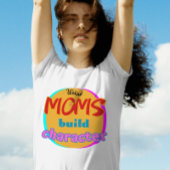 Weird Moms Build Character - Funny New Mother's Da T-shirt