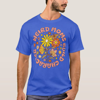 Weird Moms Build Character Groovy  Design 1 T-shirt