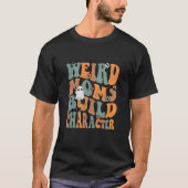 Weird Moms Build Character Groovy Ma Motheru2019 T-shirt (Voorkant)