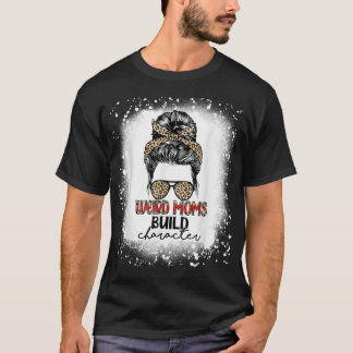 Weird Moms Build Character Leopard Messy Bun Mothe T-shirt