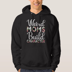 Weird Moms Build Character Moederdag 2022 Hoodie