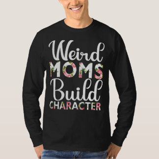 Weird Moms Build Character Moederdag 2022 T-shirt