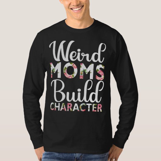 Weird Moms Build Character Moederdag 2022 T-shirt (Voorkant)
