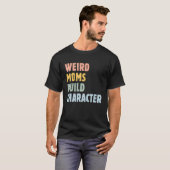 Weird Moms Build Character Moederdag Mama Grap T-shirt (Voorkant volledig)