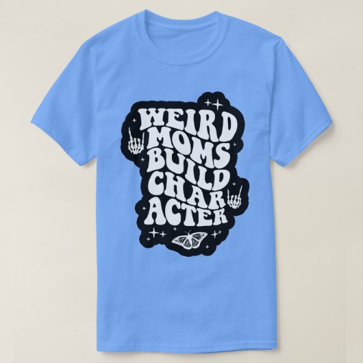 Weird Moms Build Character Overstimulated Mam T-shirt (Design voorkant)
