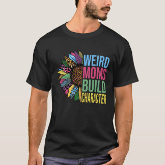 Weird Moms Build Character Sunflower Leopard Mothe T-shirt