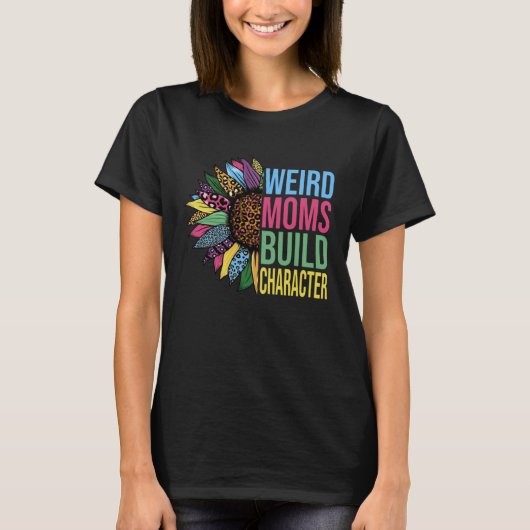 Weird Moms Build Character Sunflower Leopard Mothe T-shirt (Voorkant)