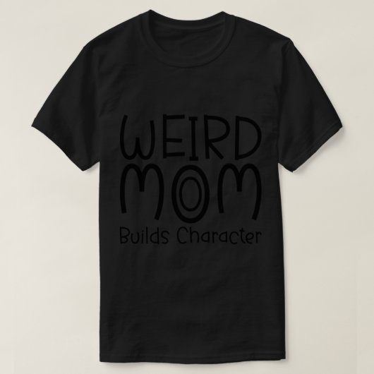 Weird Moms Build Character T-shirt (Design voorkant)