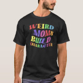 Weird Moms Build Karakter Ouderschap T-shirt (Voorkant)
