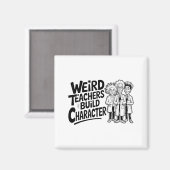 Weird Teachers Build Character Funny Teacher Appre Magneet (Voorkant / Achterkant)