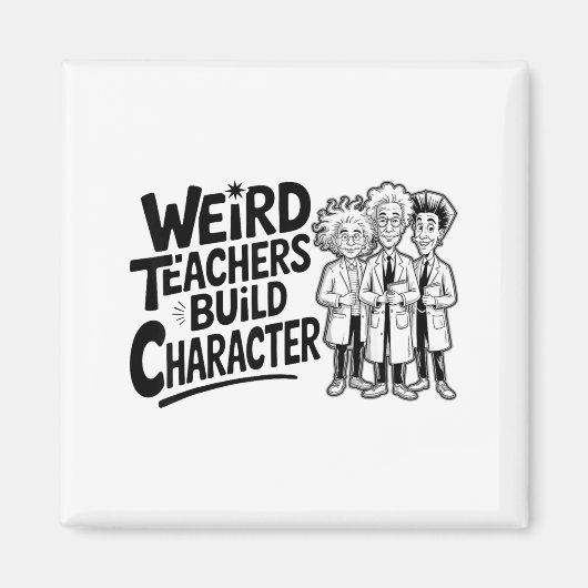 Weird Teachers Build Character Funny Teacher Appre Magneet (Voorkant)