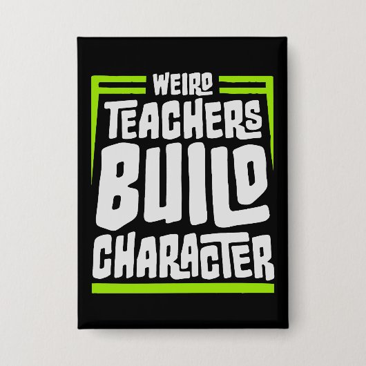 Weird Teachers Build Character Funny Teaching Fun Button (Voorkant)