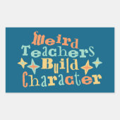 Weird Teachers Build Character Funny Teaching Fun Rechthoekige Sticker (Voorkant)
